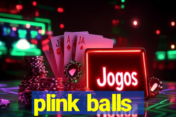 plink balls