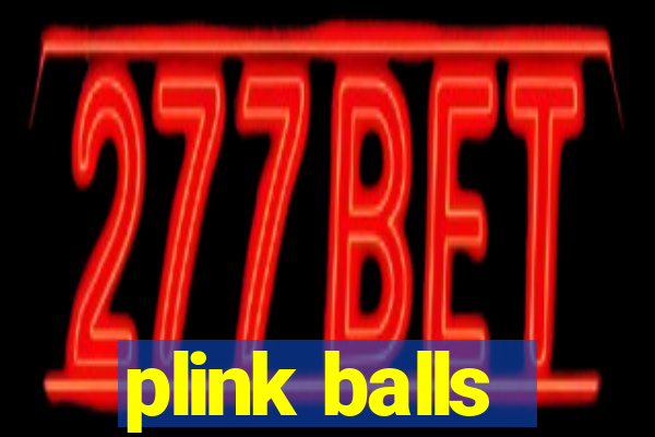 plink balls