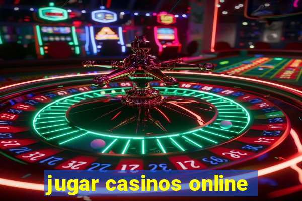 jugar casinos online