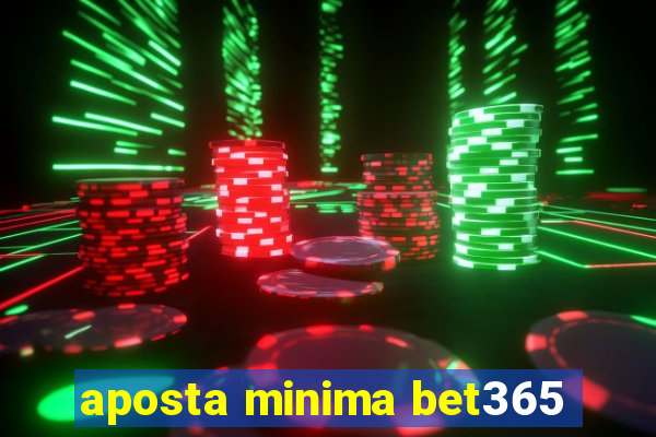 aposta minima bet365