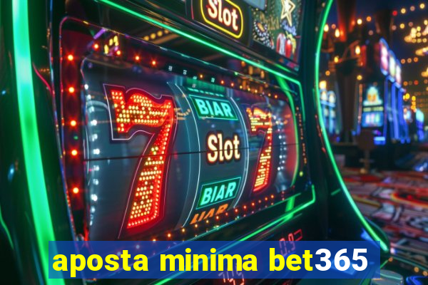 aposta minima bet365