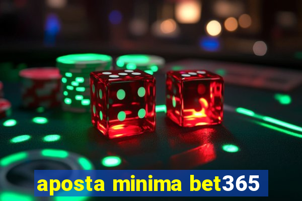 aposta minima bet365