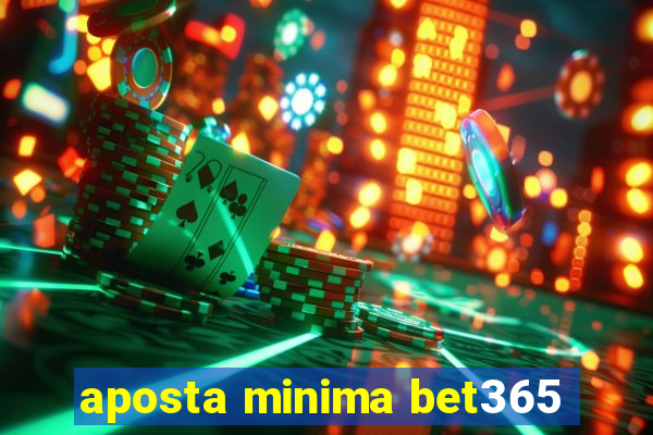 aposta minima bet365