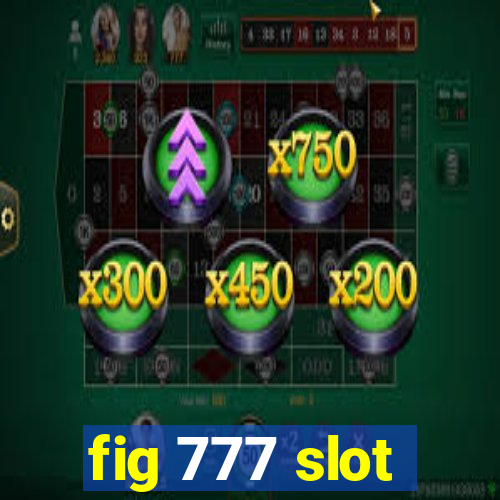 fig 777 slot