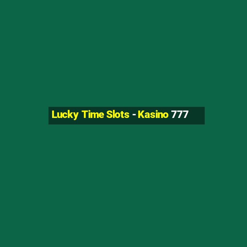 Lucky Time Slots - Kasino 777