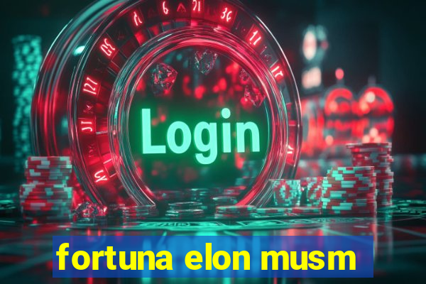 fortuna elon musm