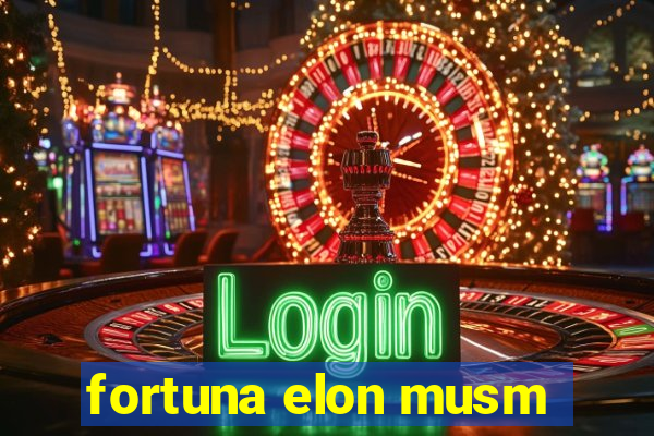 fortuna elon musm