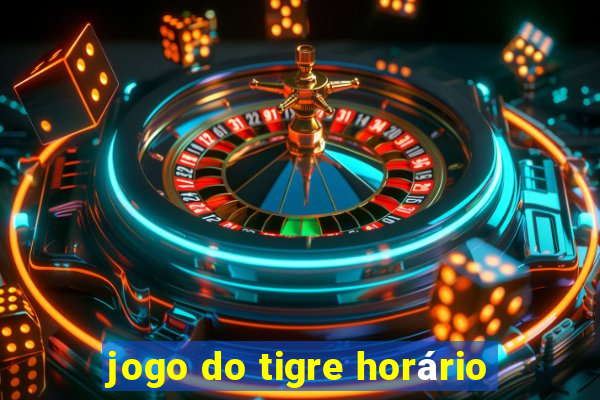 jogo do tigre horário