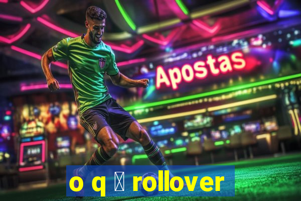 o q 茅 rollover