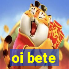 oi bete