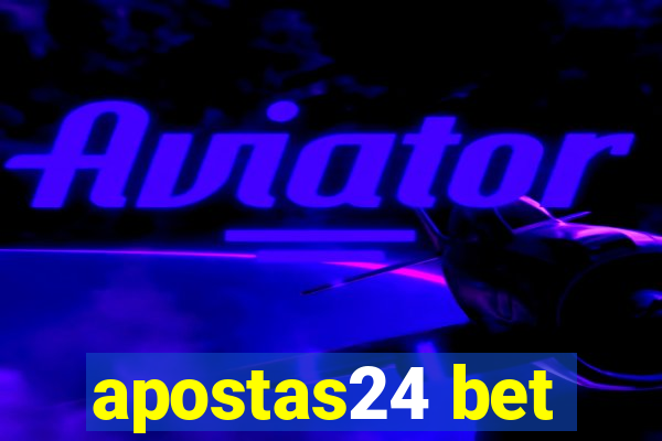 apostas24 bet