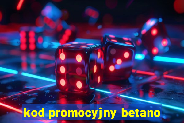 kod promocyjny betano