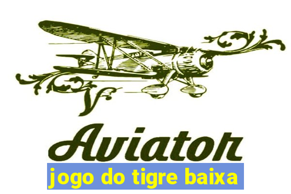 jogo do tigre baixa