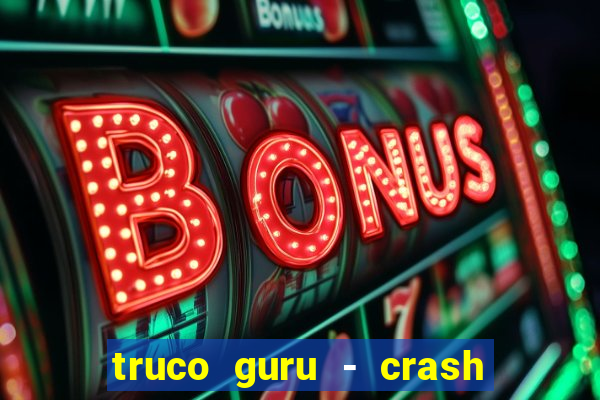 truco guru - crash & poker