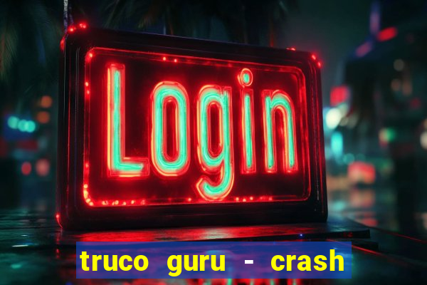 truco guru - crash & poker