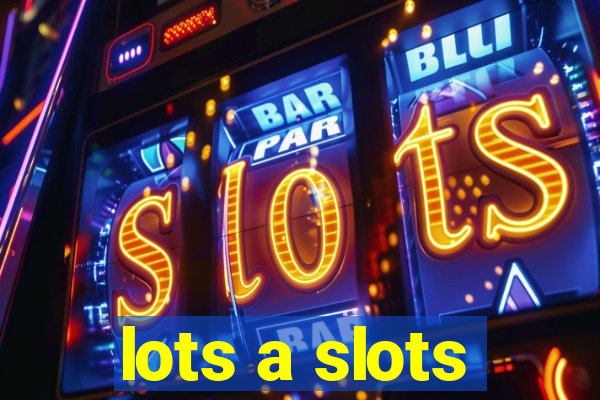 lots a slots