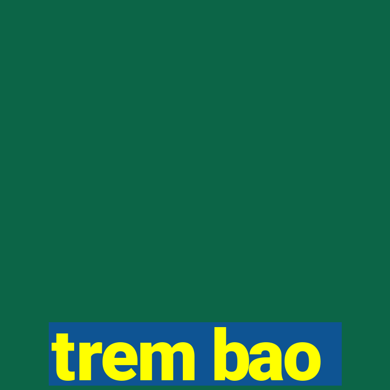 trem bao