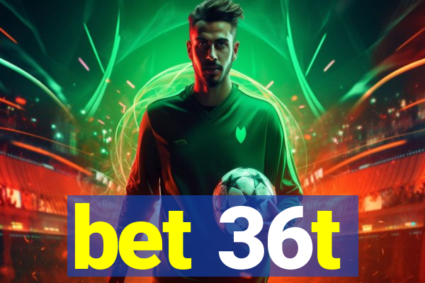 bet 36t