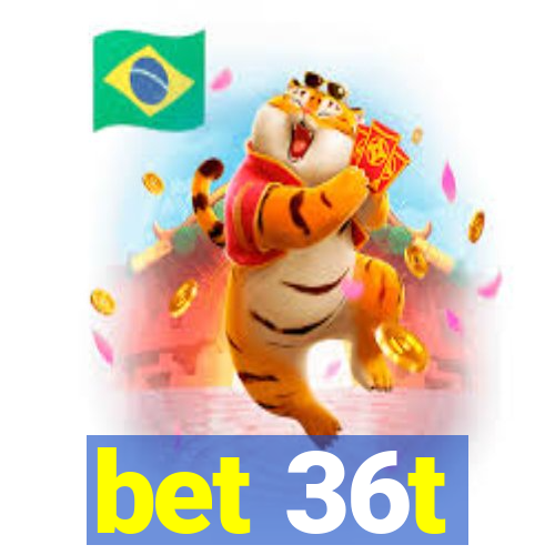 bet 36t