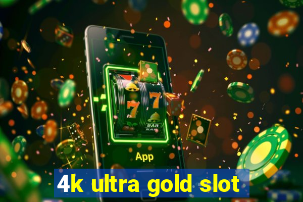 4k ultra gold slot