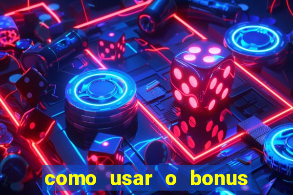 como usar o bonus do 1win casino