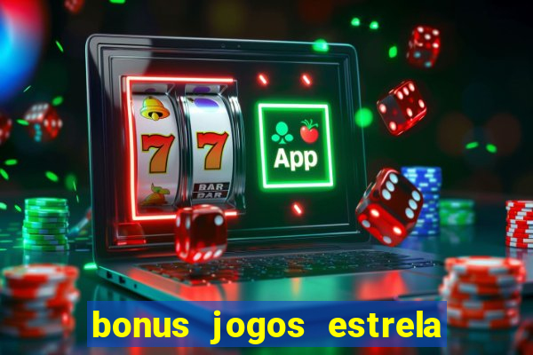 bonus jogos estrela bet como usar