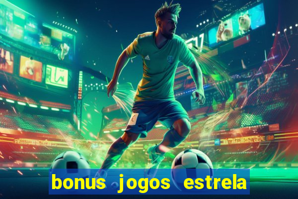 bonus jogos estrela bet como usar