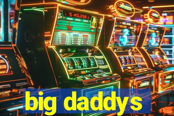 big daddys