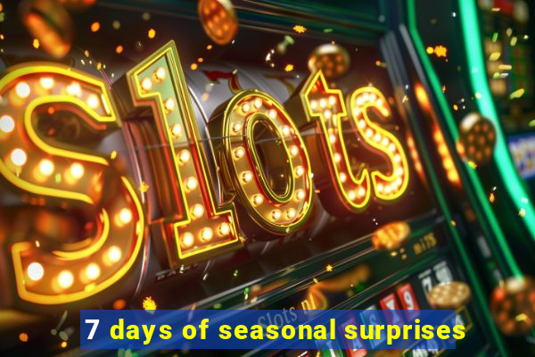 7 days of seasonal surprises