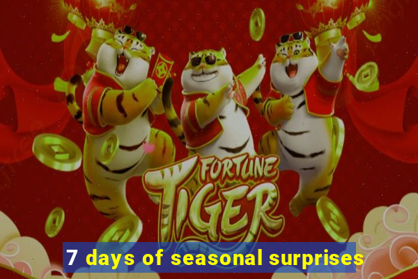 7 days of seasonal surprises