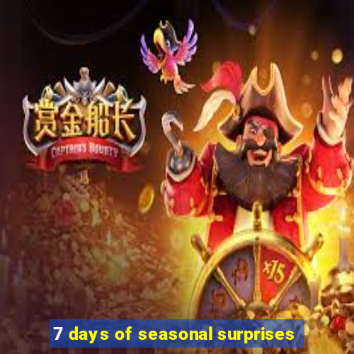 7 days of seasonal surprises