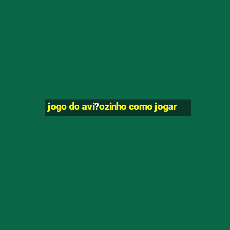 jogo do avi?ozinho como jogar