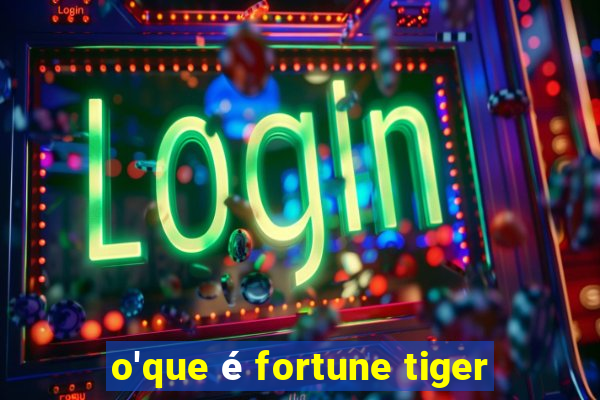 o'que é fortune tiger