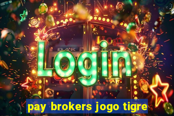 pay brokers jogo tigre