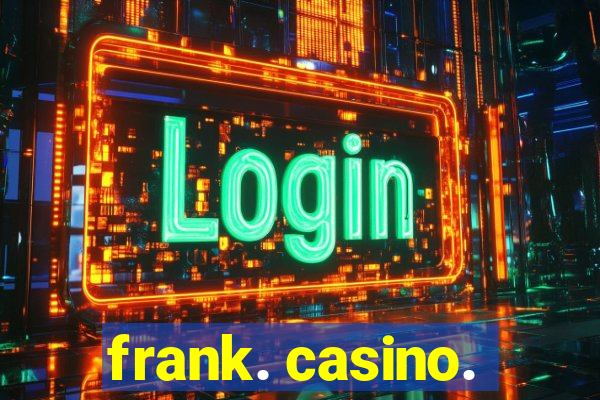 frank. casino.