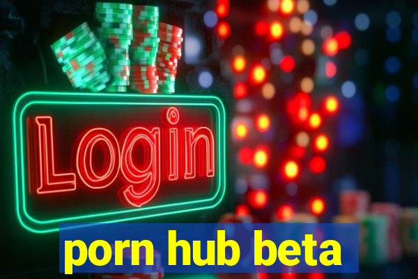 porn hub beta