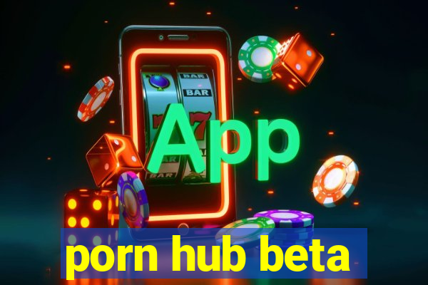 porn hub beta