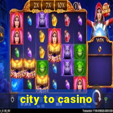 city to casino