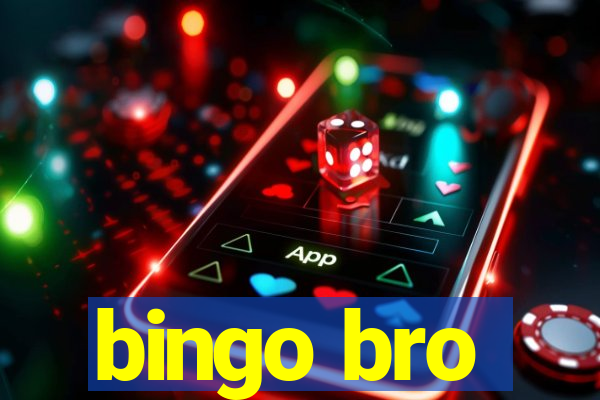 bingo bro