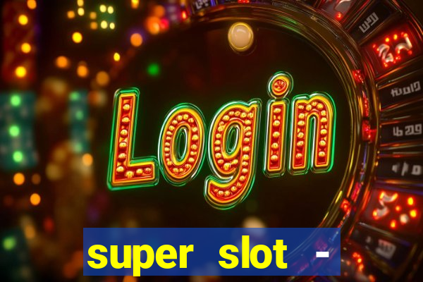 super slot - ca?a-níqueis apk