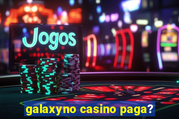 galaxyno casino paga?