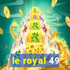 le royal 49