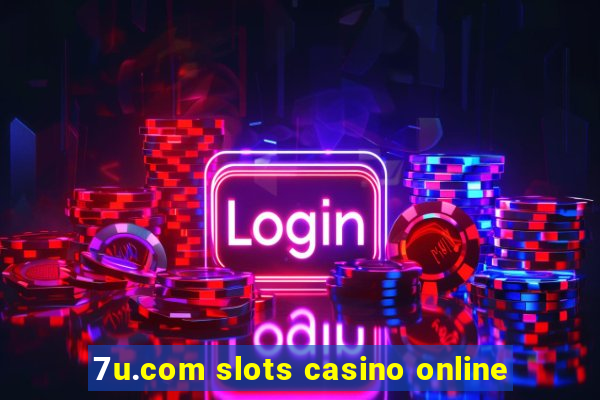 7u.com slots casino online