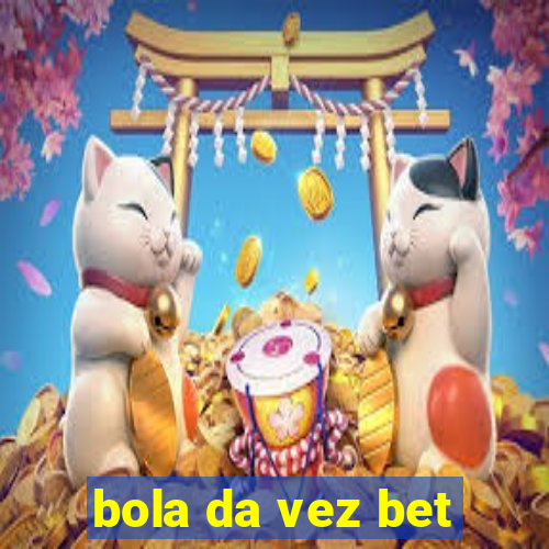 bola da vez bet