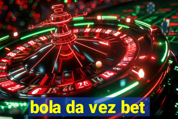 bola da vez bet