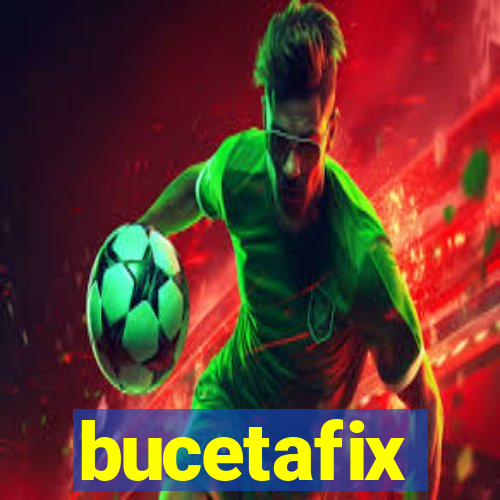 bucetafix