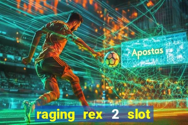 raging rex 2 slot soldi veri