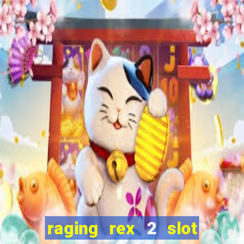 raging rex 2 slot soldi veri