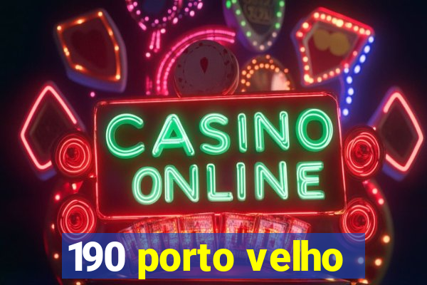 190 porto velho