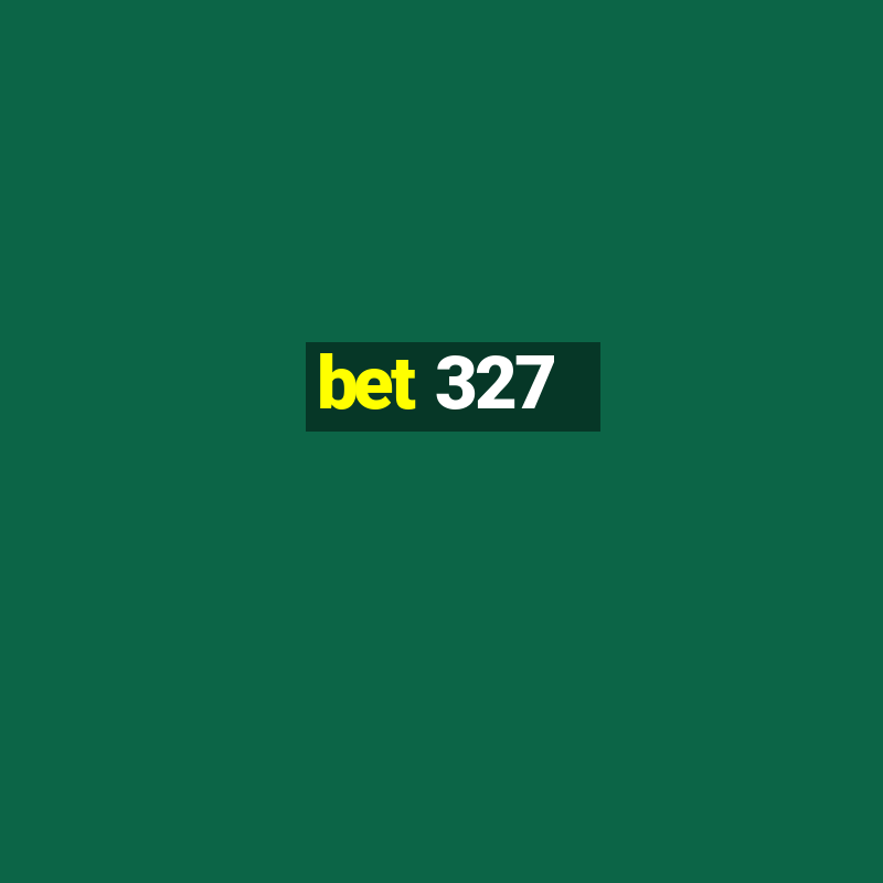 bet 327